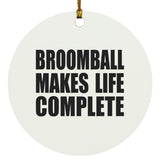 Broomball Makes Life Complete - Circle Ornament