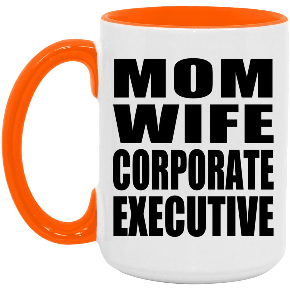 Mom Wife Corporate Executive - 15oz Accent Mug Orange