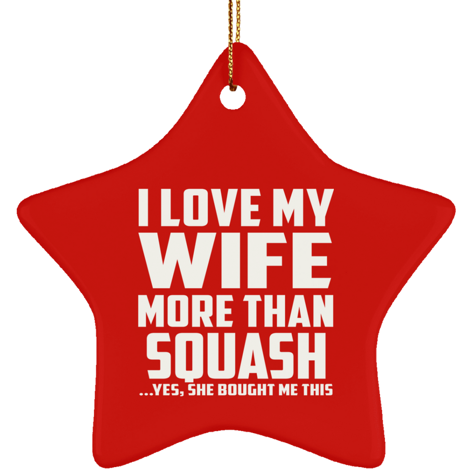 I Love My Wife More Than Squash - Star Ornament
