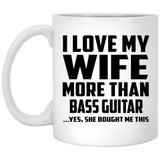 I Love My Wife More Than Bass Guitar - 11 Oz Coffee Mug