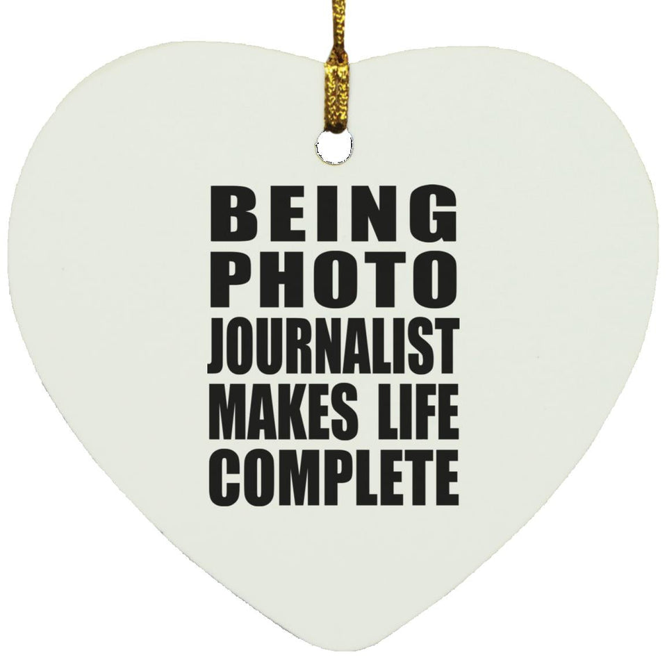 Being Photo Journalist Makes Life Complete - Heart Ornament