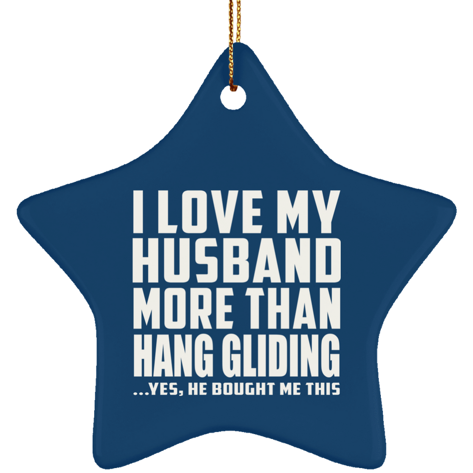 I Love My Husband More Than Hang Gliding - Star Ornament