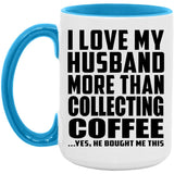 I Love My Husband More Than Collecting Coffee - 15oz Accent Mug Blue