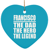 Francisco The Dad The Hero The Legend - Heart Ornament