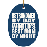 Astronomer By Day World's Best Mom By Night - Oval Ornament