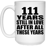 111th Anniversary 111 Years Still In Love After These Years - 15oz Coffee Mug