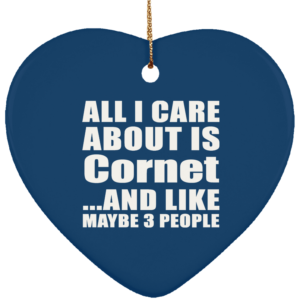 All I Care About Is Cornet - Heart Ornament