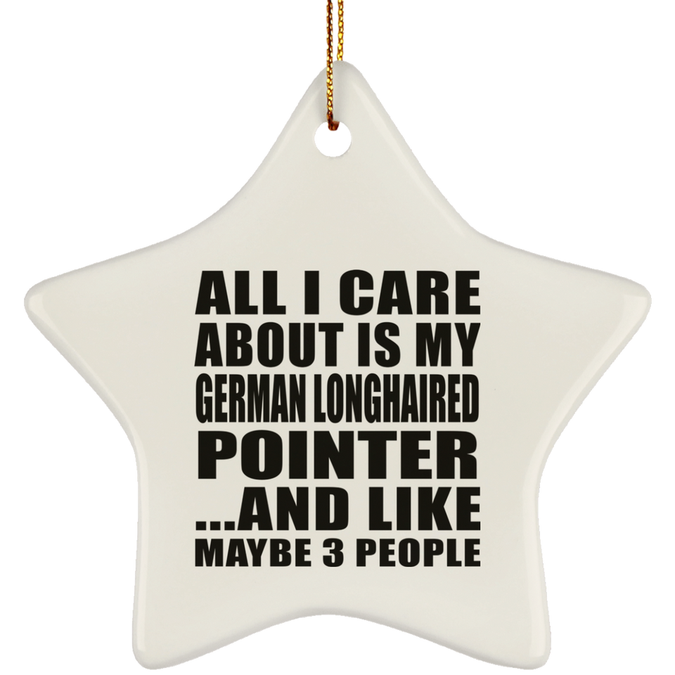 All I Care About Is My German Longhaired Pointer - Star Ornament