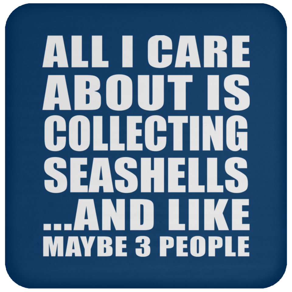 All I Care About Is Collecting Seashells - Drink Coaster