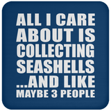 All I Care About Is Collecting Seashells - Drink Coaster