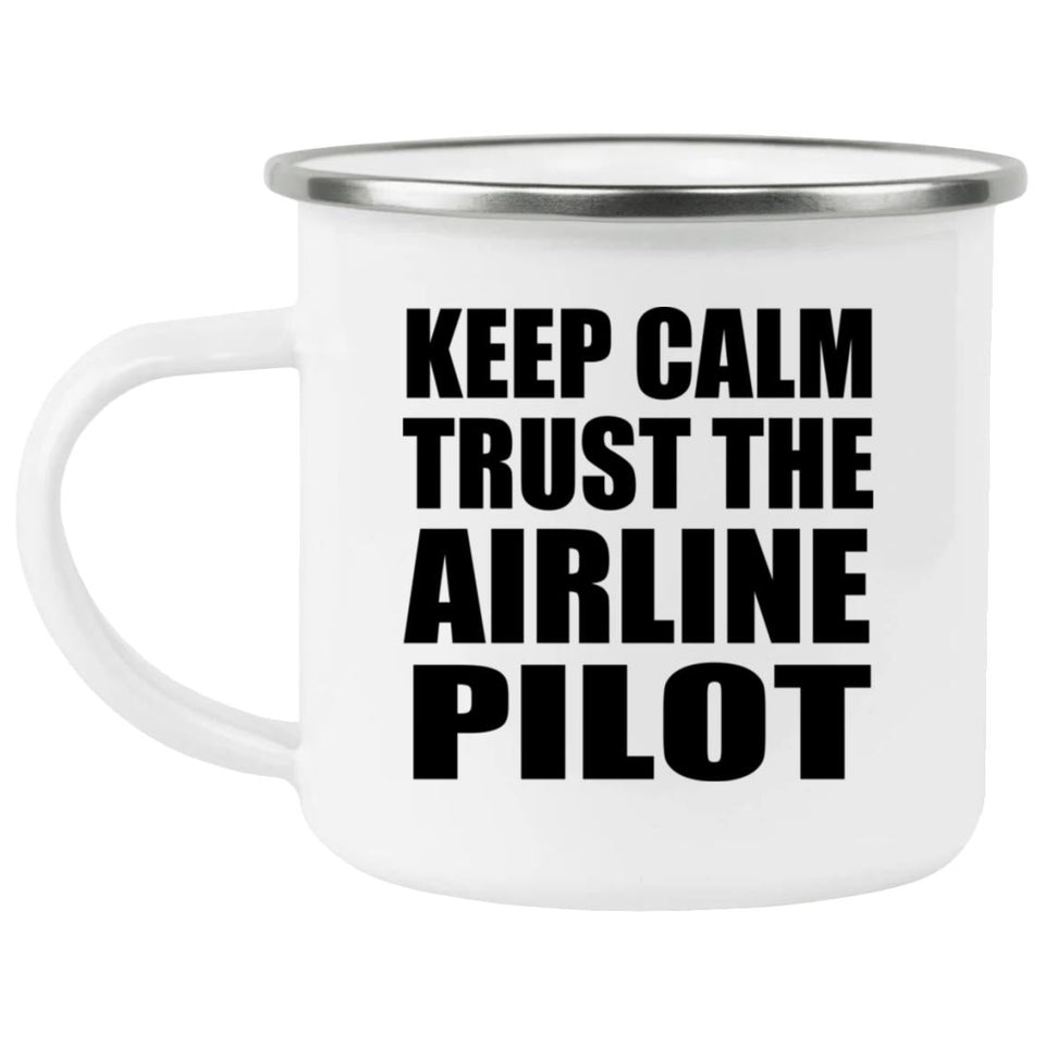 Keep Calm and Trust The Airline Pilot - 12oz Camping Mug