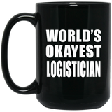 World's Okayest Logistician - 15 Oz Coffee Mug Black