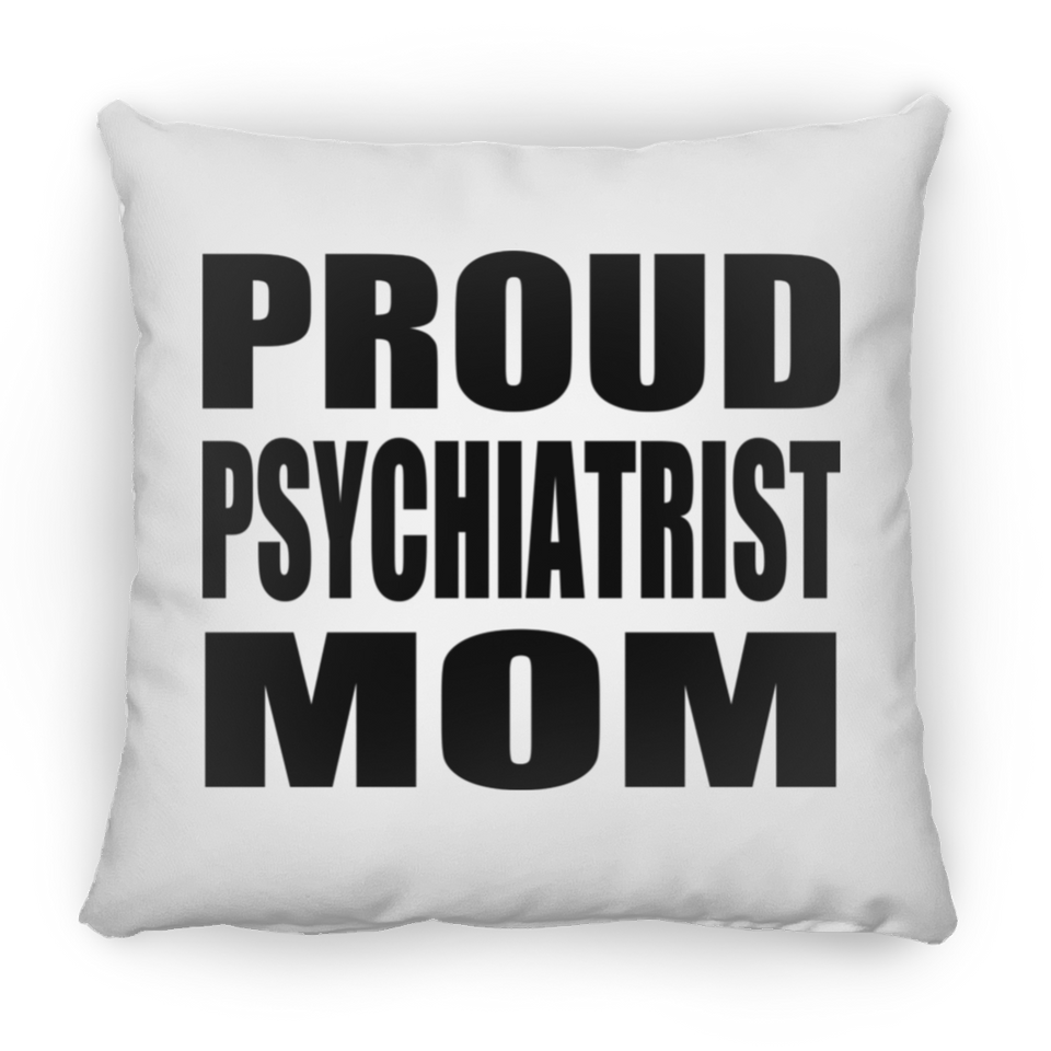 Proud Psychiatrist Mom - Throw Pillow