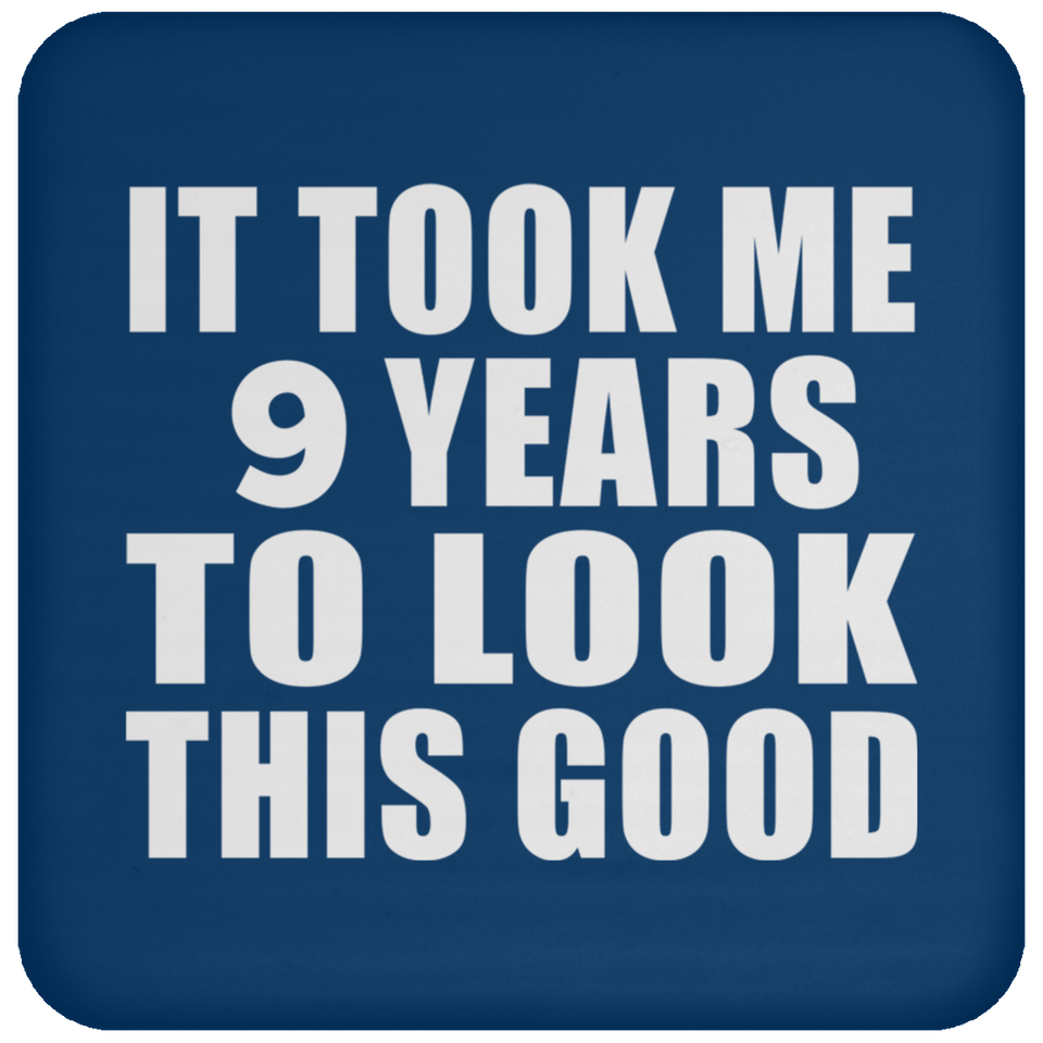 9th Birthday Took Me 9 Years To Look This Good - Drink Coaster
