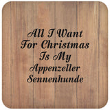 All I Want For Christmas Is My Appenzeller Sennenhunde - Drink Coaster C