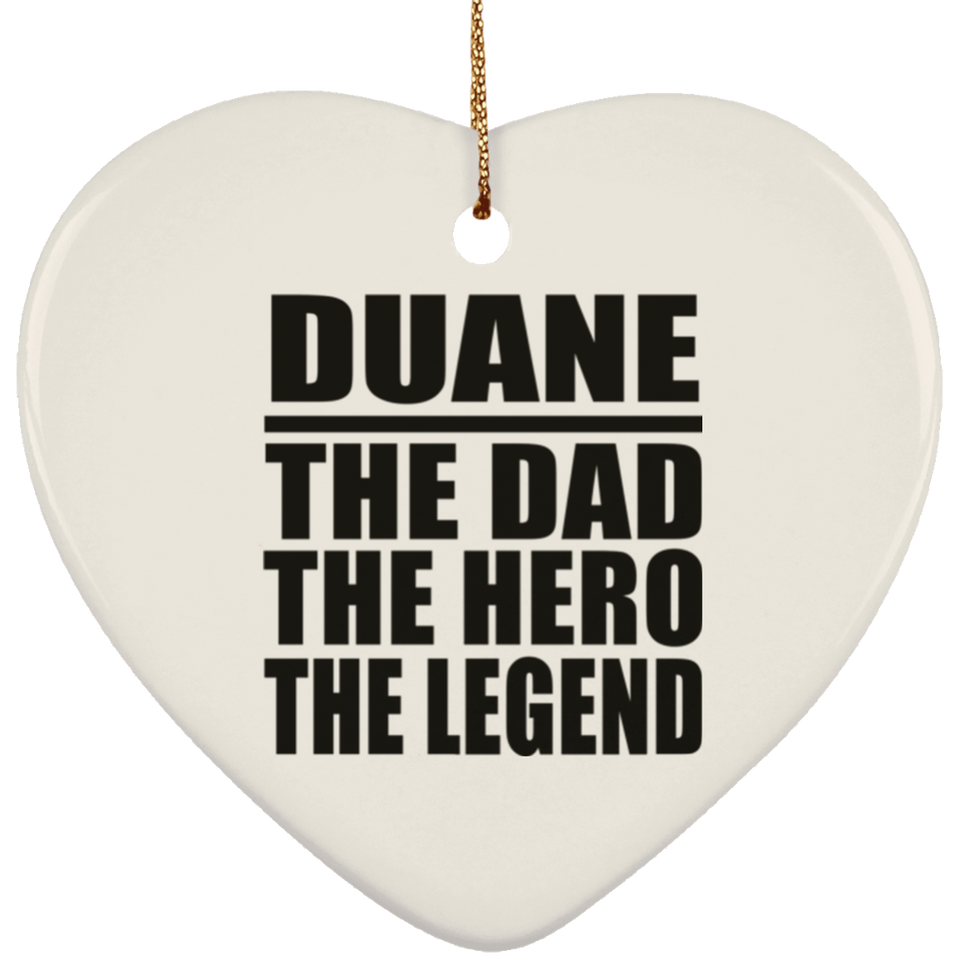 Duane The Dad The Hero The Legend - Heart Ornament