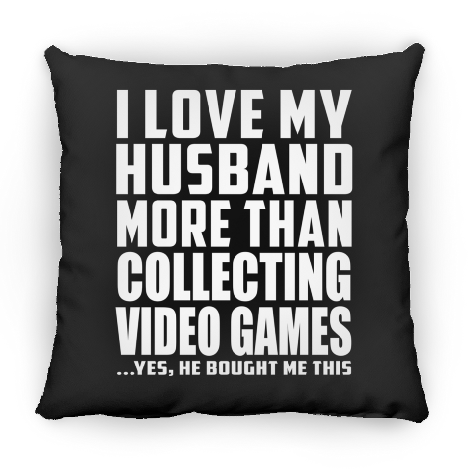 I Love My Husband More Than Collecting Video Games - Throw Pillow Black