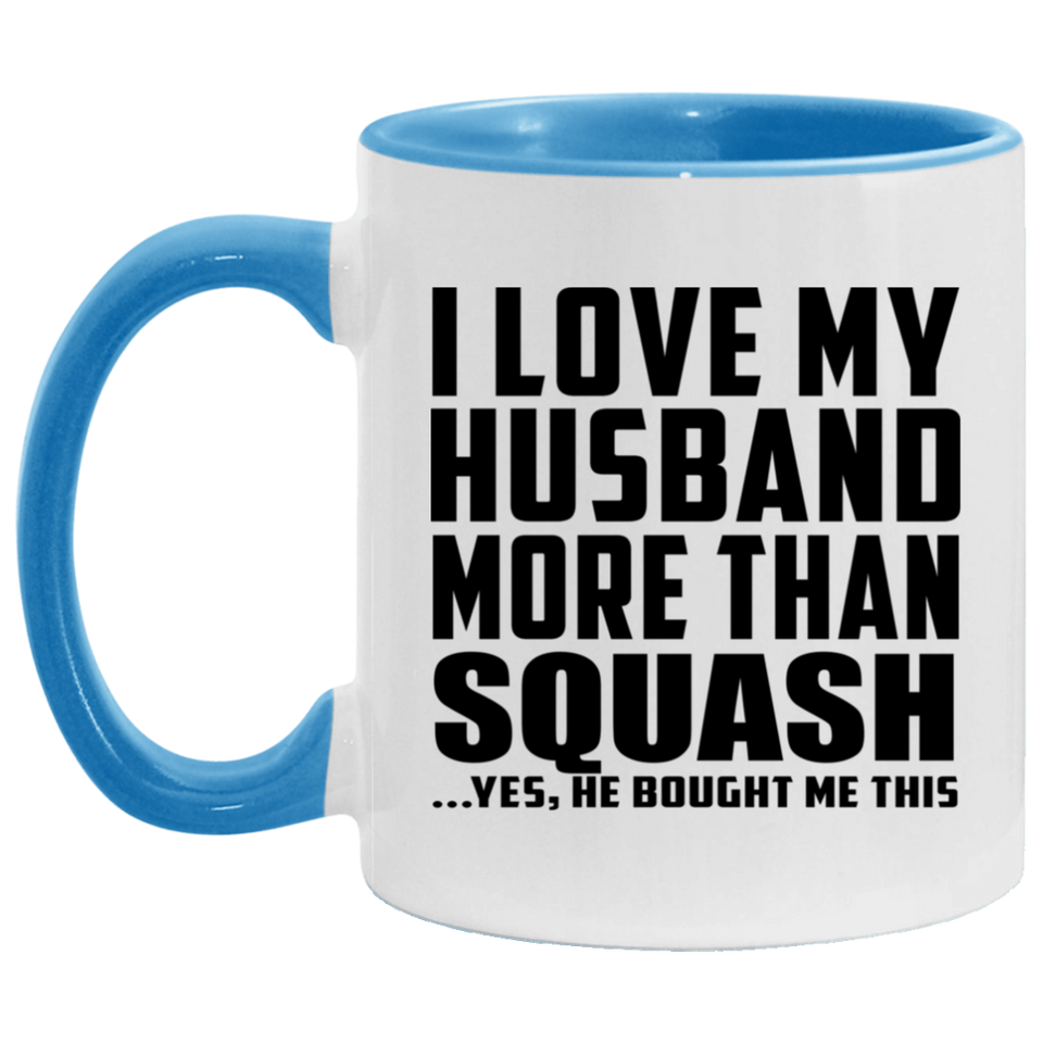 I Love My Husband More Than Squash - 11oz Accent Mug Blue