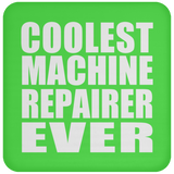 Coolest Machine Repairer Ever - Drink Coaster
