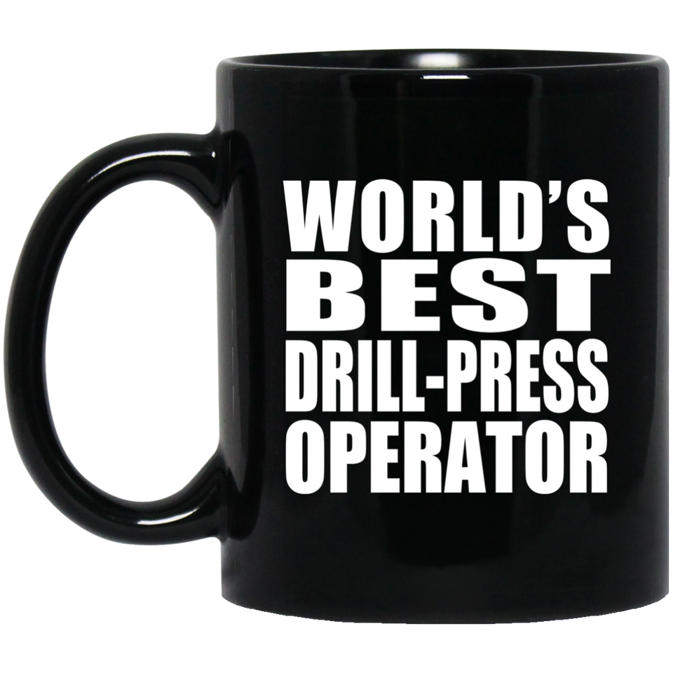 World's Best Drill-Press Operator - 11 Oz Coffee Mug Black