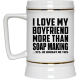 I Love My Boyfriend More Than Soap Making - Beer Stein