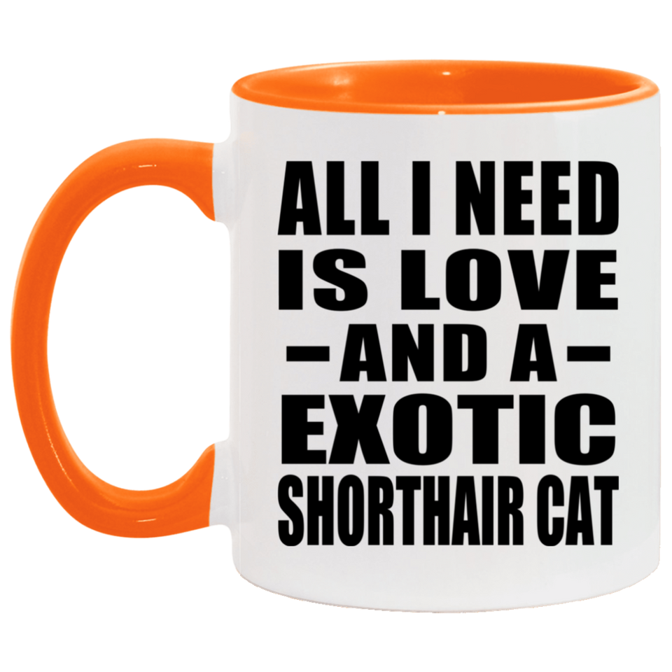 All I Need Is Love And A Exotic Shorthair Cat - 11oz Accent Mug Orange