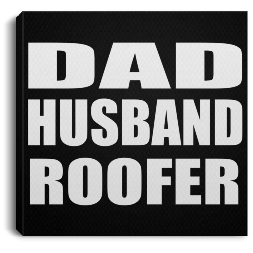 Dad Husband Roofer - Canvas Square