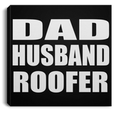 Dad Husband Roofer - Canvas Square