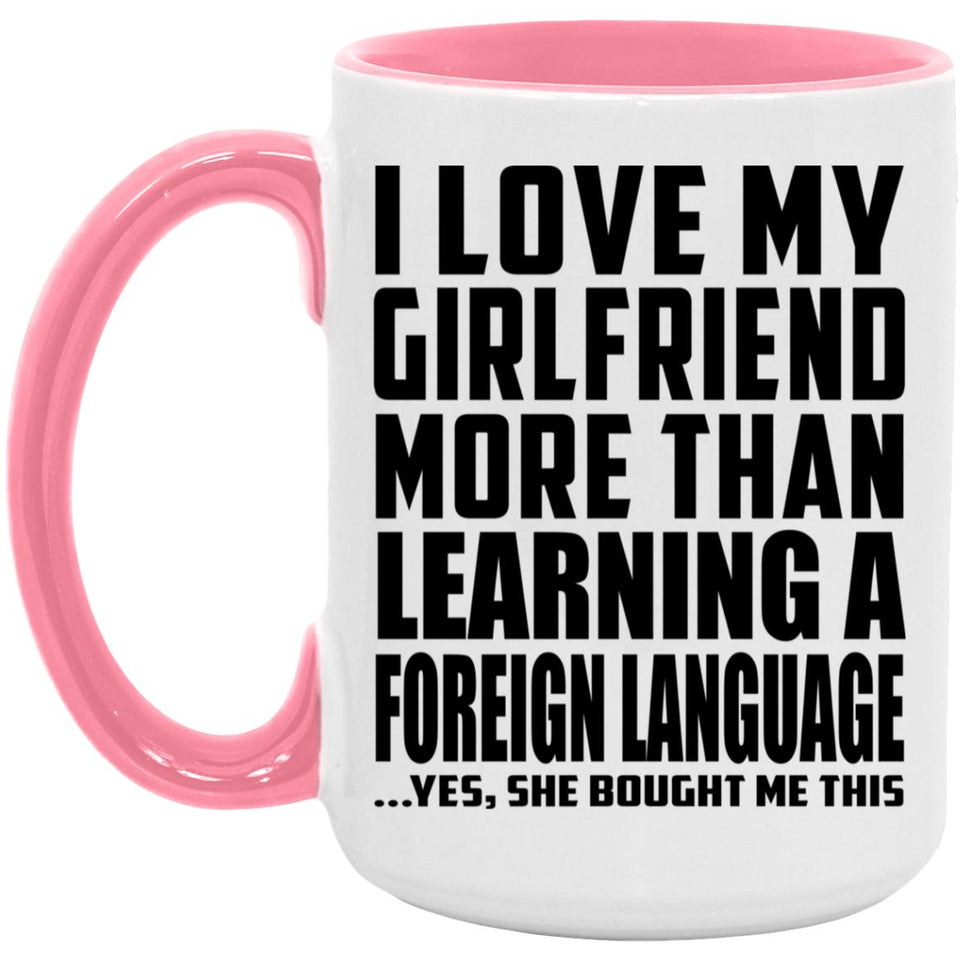 I Love My Girlfriend More Than Learning A Foreign Language - 15oz Accent Mug Pink