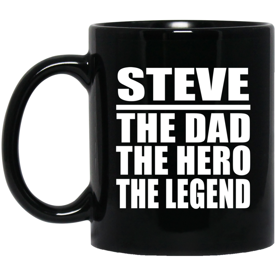 Steve The Dad The Hero The Legend - 11 Oz Coffee Mug Black