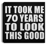 70th Birthday Took Me 70 Years To Look This Good - Canvas Square