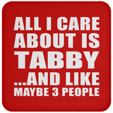 All I Care About Is Tabby - Drink Coaster