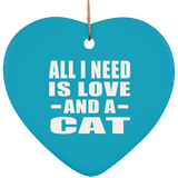 All I Need Is Love And A Cat - Heart Ornament