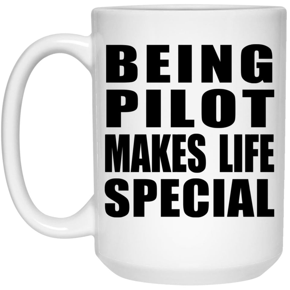 Being Pilot Makes Life Special - 15oz Coffee Mug