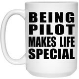 Being Pilot Makes Life Special - 15oz Coffee Mug