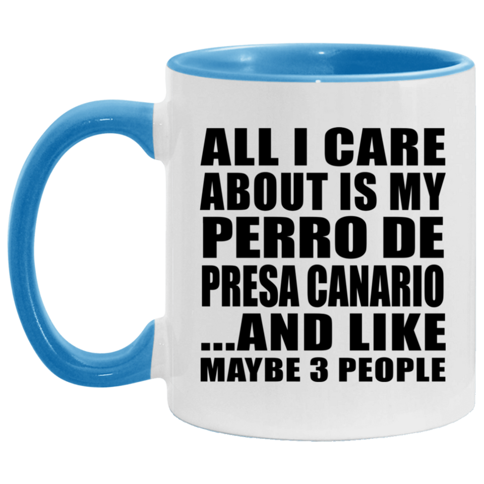 All I Care About Is My Perro De Presa Canario - 11oz Accent Mug Blue