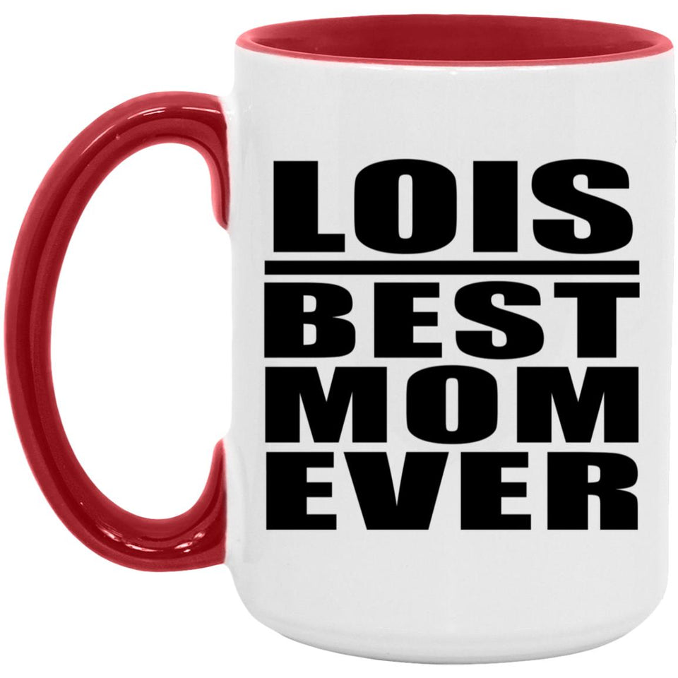 Lois Best Mom Ever - 15oz Accent Mug Red