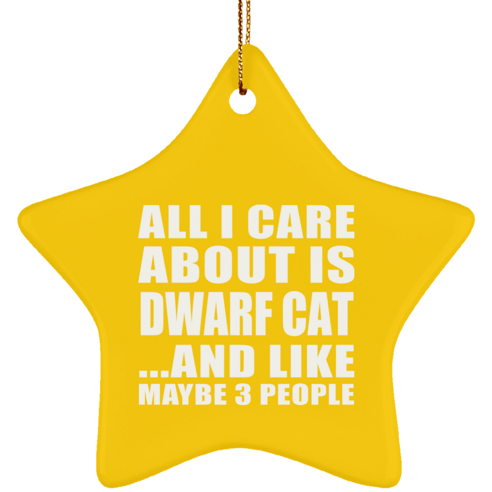 All I Care About Is Dwarf Cat - Star Ornament