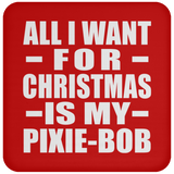 All I Want For Christmas Is My Pixie-Bob - Coaster