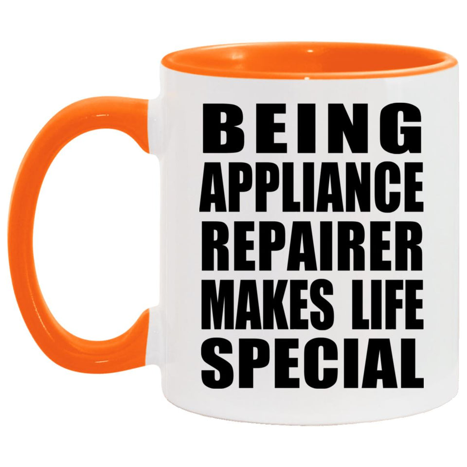 Being Appliance Repairer Makes Life Special - 11oz Accent Mug Orange