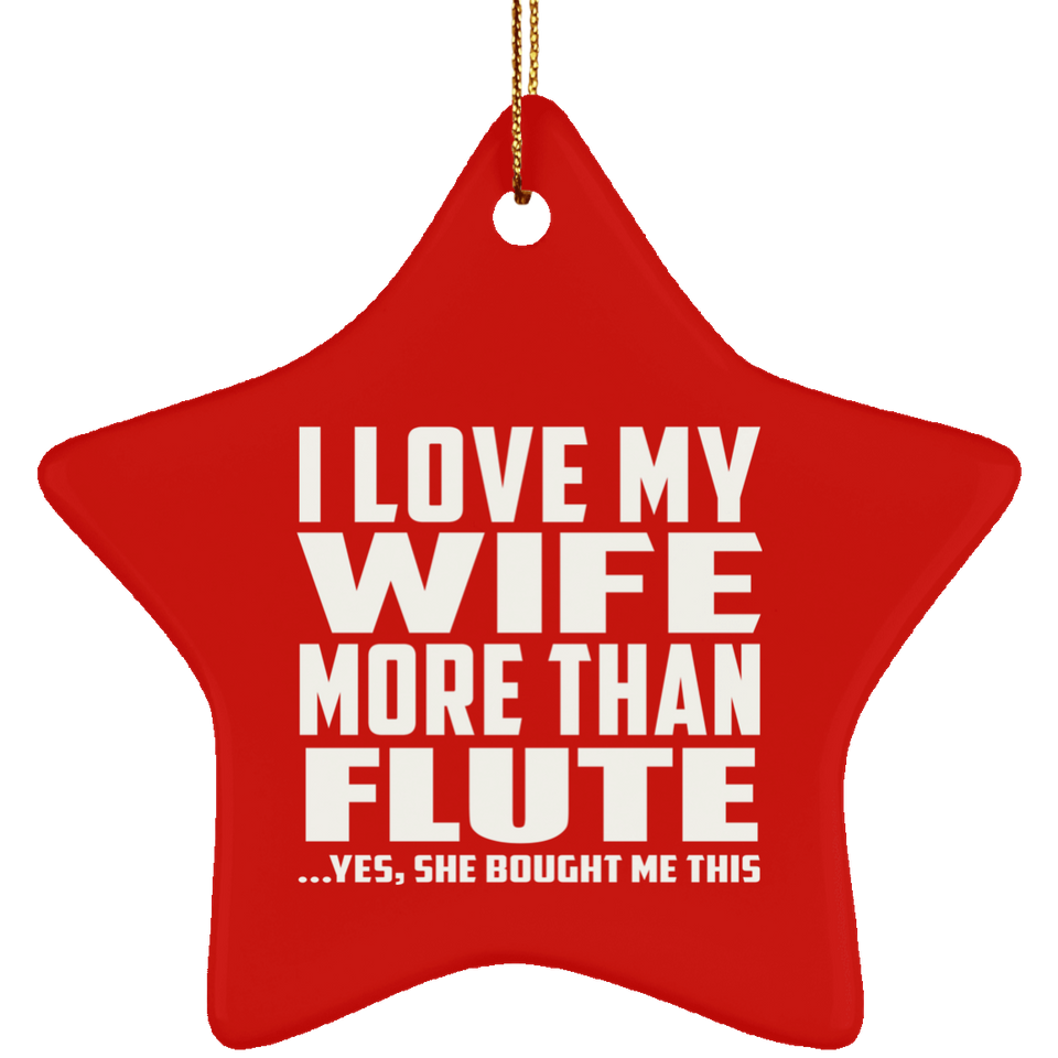 I Love My Wife More Than Flute - Star Ornament