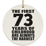 73rd Birthday First 73 Years of Childhood Are The Hardest - Circle Ornament