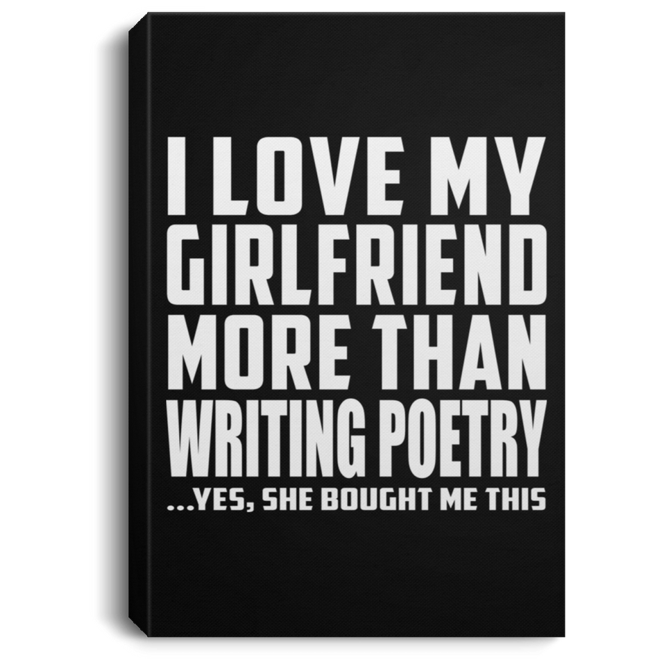 I Love My Girlfriend More Than Writing Poetry - Canvas Portrait