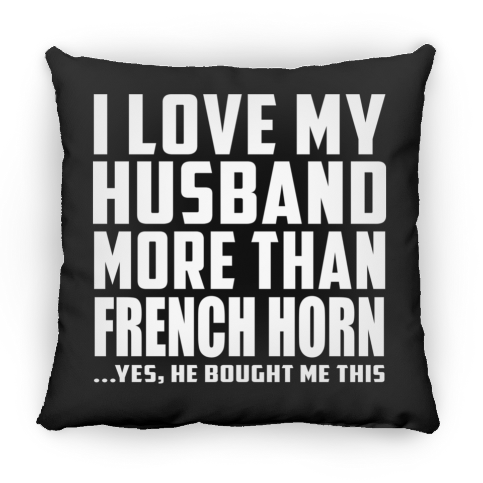 I Love My Husband More Than French Horn - Throw Pillow Black