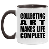 Collecting Art Makes Life Complete - 11oz Accent Mug Black