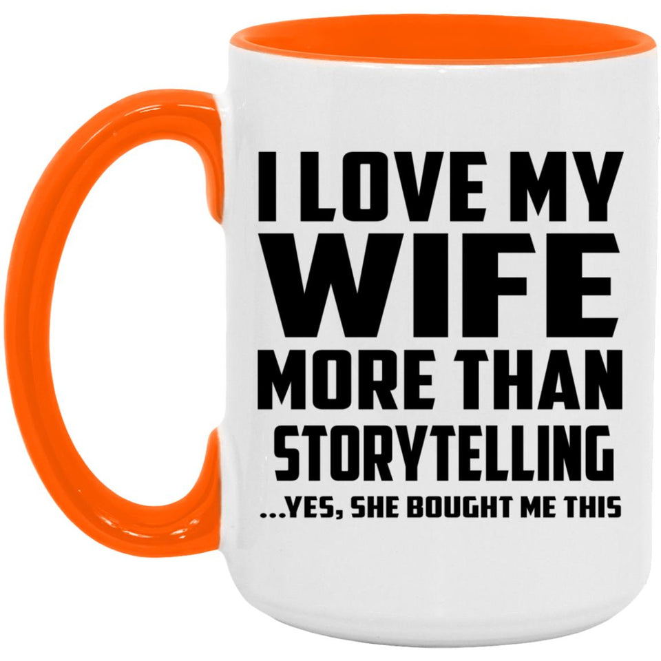 I Love My Wife More Than Storytelling - 15oz Accent Mug Orange