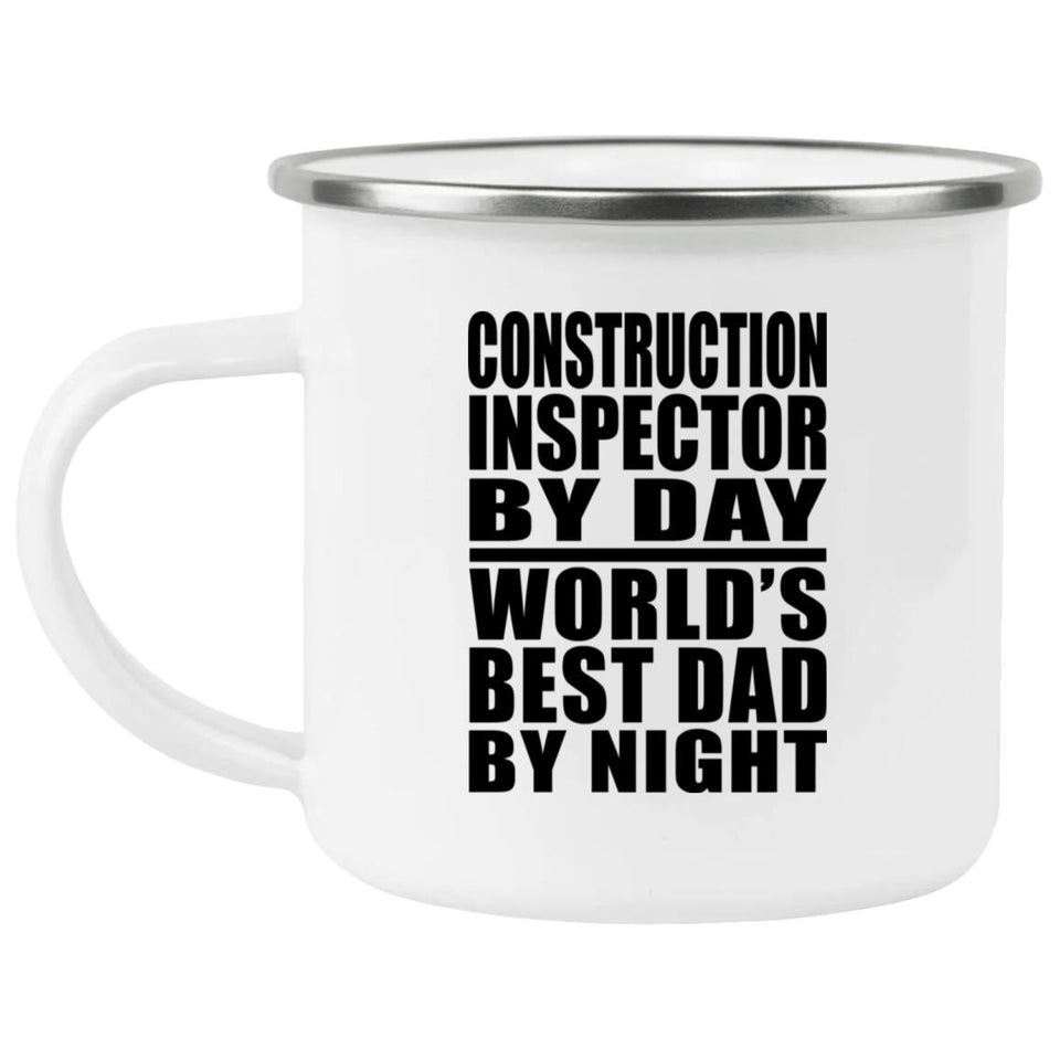 Construction Inspector By Day World's Best Dad By Night - 12oz Camping Mug