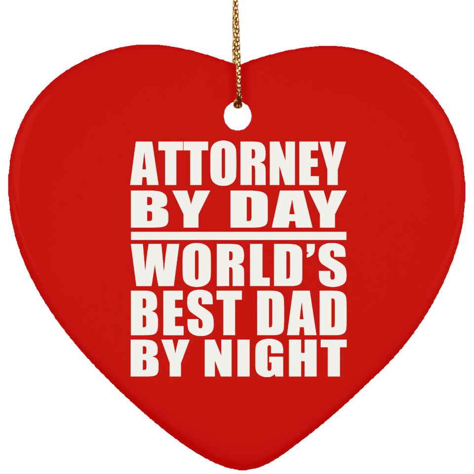 Attorney By Day World's Best Dad By Night - Heart Ornament