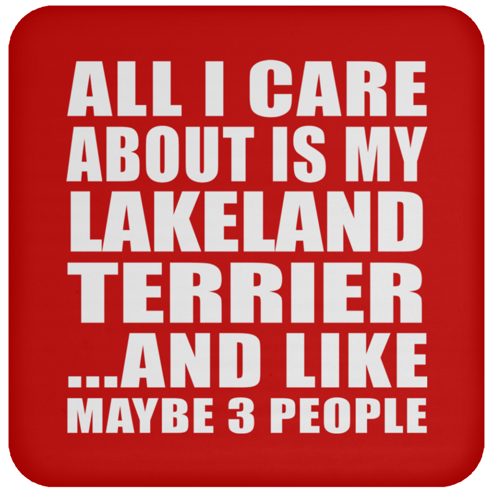All I Care About Is My Lakeland Terrier - Drink Coaster