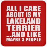 All I Care About Is My Lakeland Terrier - Drink Coaster